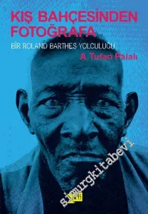 Kış Bahçesinden Fotoğrafa: Bir Roland Barthes Yolculuğu -