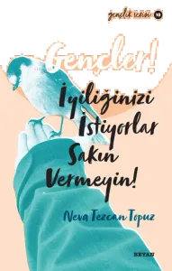 Gençlik Serisi 10  Gençler, İyiliğinizi İstiyorlar, Sakın Vermeyin!