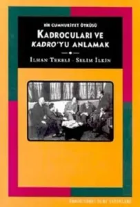 Kadrocuları ve Kadro’yu Anlamak Bir Cumhuriyet Öyküsü Kadrocuları ve Kadro’yu Anlamak Bir Cumhuriyet Öyküsü