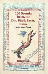 100 Soruda İlkellerde Din Büyü Sanat Efsane -