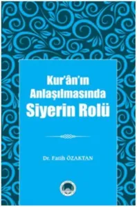 Kur'ân'ın Anlaşılmasında Siyerin Rolü