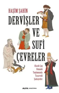 Dervişler ve Sufi Çevreler ;Klasik Çağ Osmanlı Toplumunda Tasavvufi Şahsiyetler