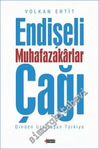 Endişeli Muhafazakarlar Çağı : Dinden Uzaklaşan Türkiye -        2015