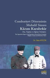 Cumhuriyet Döneminin Muhalif Simasi Kâzım Karabekir