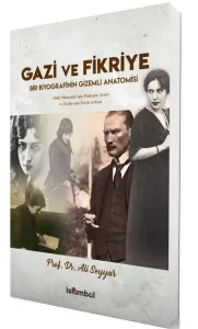 Gazi ve Fikriye;Bir Biyografinin Gizemli Anatomisi