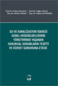 Su ve Kanalizasyon İdaresi Genel Müdürlüklerinin Yönetiminde Yaşanan Hukuksal Sorunların Tespiti ve Hizmet Sunumuna Etkisi
