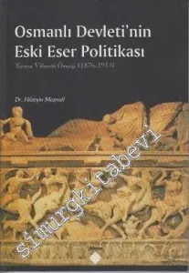 Osmanlı Devleti'nin Eski Eser Politikası: Konya Vilayeti Örneği 1876 - 1914 -