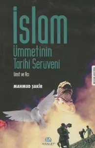 İslam Ümmetinin Tarihi Serüveni; Ümit ve Acı