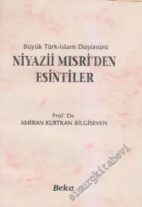 Büyük Türk-İslam Düşünürü Niyazii Mısri'den Esintiler -
