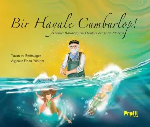 Bir Hayale Cumburlop!;Hikmet Barutçugil’in Ebruları Arasında Macera
