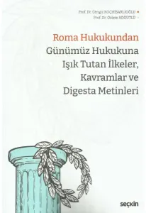 Roma Hukukundan Günümüz Hukukuna Işık Tutan İlkeler, Kavramlar ve Digesta Metinleri