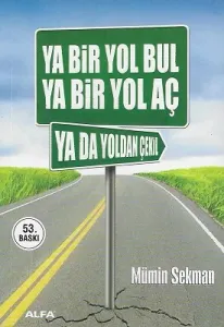 Ya Bir Yol Bul Ya Bir Yol Aç Ya Da Yoldan Çekil
