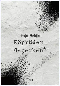 Köprüden Geçerken : Nevi Şahsına Münhasır Yakın Tarih Notları -         2020