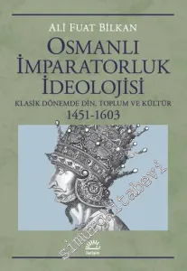 Osmanlı İmparatorluk İdeolojisi : Klasik Dönemde Din Toplum ve Kültür (1451 - 1603) -