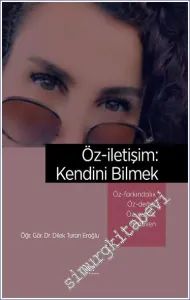 Öz-iletişim: Kendini Bilmek Öz-Farkındalık ve Bilinçli Farkındalık (Mindfulness) Öz-Değer Öz-Şefkat Özgüven -