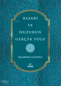 Başarı ve Huzurun Gerçek Yolu