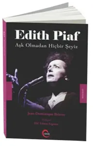 Edith Piaf; Aşk Olmadan Hiçbir Şeyiz