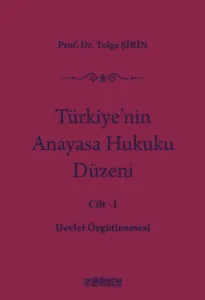 Türkiye'nin Anayasa Hukuku Düzeni Cilt:1 - Devlet Örgütlenmesi