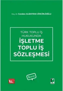 Türk Toplu İş Hukukunda İşletme Toplu İş Sözleşmesi