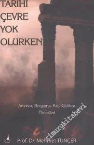Tarihi Çevre Yok Olurken : Amasra, Bergama, Kaş Uçhisar Örnekleri -