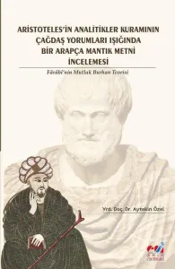 Aristotales'in Analitikler Kuramının Çağdaş Yorumları Işığında  Farabi'nin Mutlak Burhan Teorisi