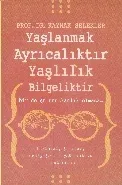 Yaşlanmak Ayrıcalıktır Yaşlılık Bilgeliktir