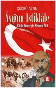 Aşığım İstiklale  Bütün Yönleriyle Mehmed Akif -         2023