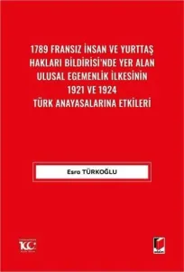 1789 Fransız İnsan ve Yurttaş Hakları Bildirisi'nde Yer AlanUlusal Egemenlik İlkesinin 1921 ve 1924 Türk Anayasalarına Etkileri