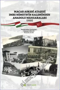 Macar Askeri Ataşesi Imre Nemeth'in Kaleminden Anadolu Manzaraları (1932) -         2022