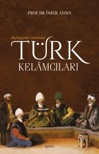 Başlangıçtan Günümüze Türk Kelâmcıları