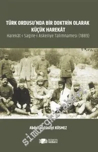 Türk Ordusu'nda Bir Doktrin Olarak Küçük Harekat = Harekat-ı Sagire-i Askeriye Talimnamesi 1889 -         2020