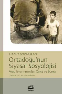 Ortadoğu'nun Siyasal Sosyolojisi; Arap İsyanlarından Önce ve Sonra