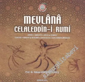 Mevlana Celaleddin-i Rumi: Hayatı Şahsiyeti Ailesi ve Çevresi Eserleri Amasya'da Mevlana ve Mevlevilik Eserlerinden Örnekler -        2010