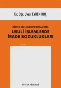 Medeni Usul Hukuku Kapsamında Usuli İşlemlerde İrade Bozuklukları