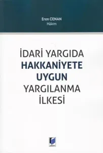 İdari Yargıda Hakkaniyete Uygun Yargılanma İlkesi