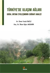 Türkiye'de Ulaşım Ağları; Doğal Ortam Etkileşiminin Coğrafi Analizi