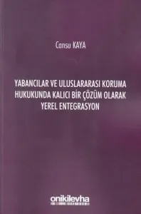 Yabancılar ve Uluslararası Koruma Hukukunda Kalıcı Bir Çözüm Olarak Yerel Entegrasyon
