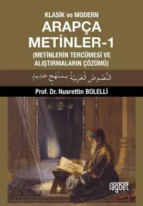 Klasik ve Modern Arapça Metinler-1; (Metinlerin Tercümesi ve Alıştırmaların Çözümü)