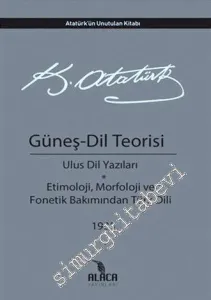 Güneş - Dil Teorisi : Ulus Dil Yazıları - Etimoloji Morfoloji Fonetik Bakımından Türk Dili 1935 -