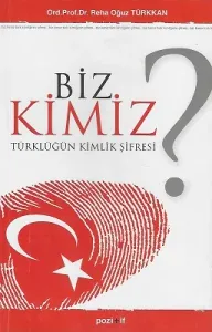 Biz Kimiz? Türklüğün Kimlik Şifresi
