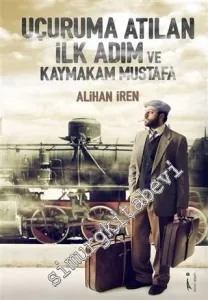 Uçuruma Atılan İlk Adım ve Kaymakam Mustafa -