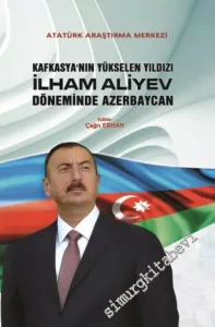 Kafkasya'nın Yükselen Yıldızı İlham Aliyev Döneminde Azerbaycan -