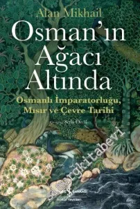 Osman'ın Ağacı Altında : Osmanlı İmparatorluğu Mısır ve Çevre Tarihi -         2020