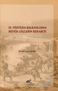 19. Yüzyılda Balkanlarda Büyük Güçlerin Rekabeti : İsyanlar ve Savaşlar -         2021