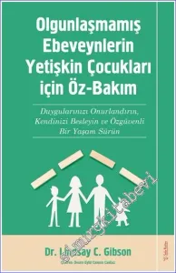 Olgunlaşmamış Ebeveynlerin Yetişkin Çocukları için Öz-Bakım Duygularınızı Onurlandırın Kendinizi Besleyin ve Özgüvenli Bir Yaşam Sürün -         2022