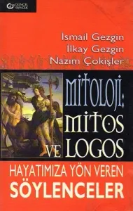 Mitoloji : Mitos ve Logos Hayatımıza Yön Veren Söylenceler