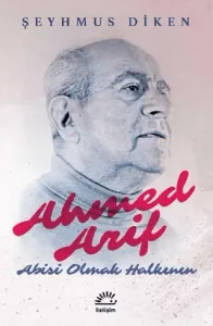 Ahmed Arif: Abisi Olmak Halkının