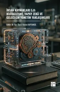 İnsan Kaynakları 5.0: Dijitalleşme, Yapay Zekâ ve Geleceğin Yönetim Yaklaşımları