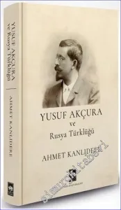 Yusuf Akçura ve Rusya Türklüğü CİLTLİ -