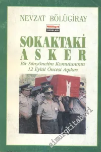 Sokaktaki Asker: Bir Sıkıyönetim Komutanının 12 Eylül Öncesi Anıları -        1989